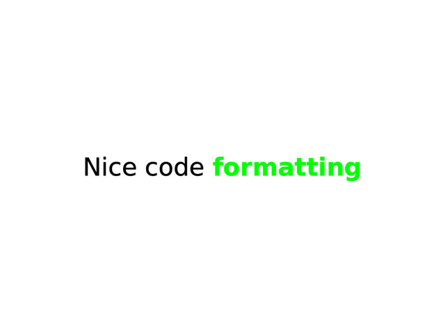 Nice code formatting
