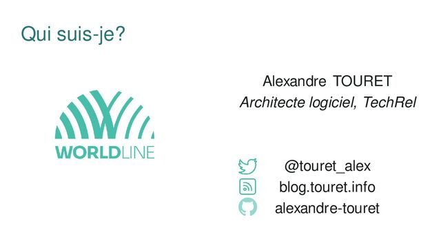 Alexandre TOURET
Architecte logiciel, TechRel
@touret_alex
blog.touret.info
alexandre-touret
Qui suis-je?
