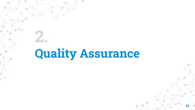 2.
Quality Assurance
11
