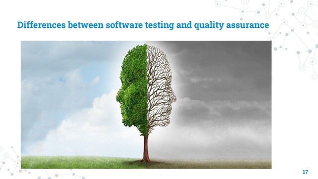 Differences between software testing and quality assurance
17
