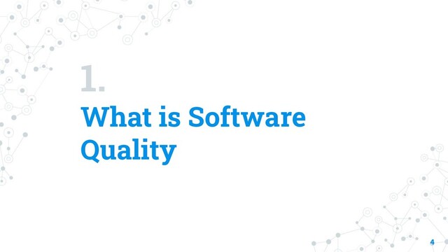 1.
What is Software
Quality
4

