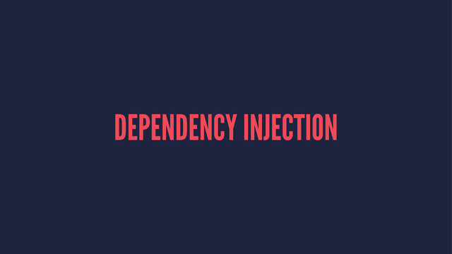 DEPENDENCY INJECTION
