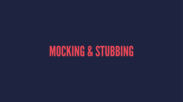 MOCKING & STUBBING
