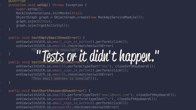"Tests or it didn't happen."
