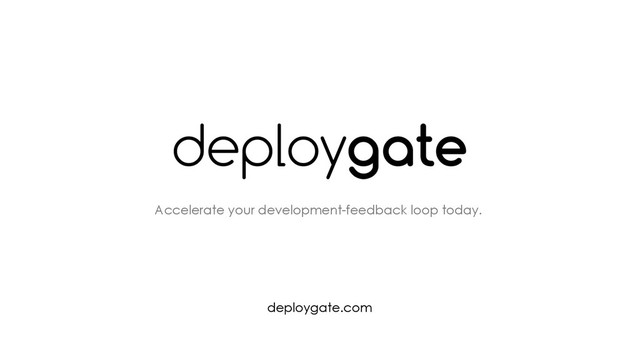 Accelerate your development-feedback loop today.
deploygate.com
