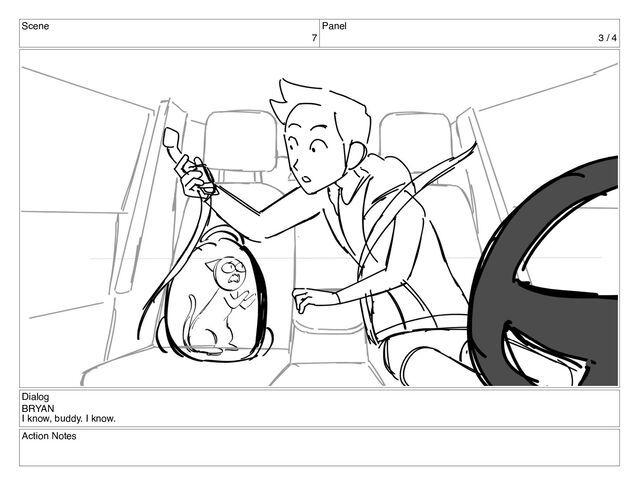 Scene
7
Panel
3 / 4
Dialog
BRYAN
I know, buddy. I know.
Action Notes
