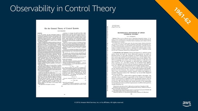 © 2019, Amazon Web Services, Inc. or its affiliates. All rights reserved.
Observability in Control Theory
On the General Theory of Control Systems
R. E. KALMAN
Introduction
In no small measure, the great technological progress in
automatic control and communication systems during the past
two decades has depended on advances and refinements in the
mathematical study of such systems. Conversely, the growth
of technology brought forth many new problems (such as those
related to using digital computers in control, etc.) to challenge
the ingenuity and competence of research workers concerned
with theoretical questions.
Despite the appearance and effective resolution of many new
problems, our understanding of fundamental aspects of control
has remained superficial. The only basic advance so far appears
to be the theory of information created by Shannon 1. The chief
significance of his work in our present interpretation is the
discovery of general' laws' underlying the process of information
transmission, which are quite independent of the particular
models being considered or even the methods used for the des-
cription and analysis of these models. These results could be
compared with the' laws' of physics, with the crucial difference
that the' laws' governing man-made objects cannot be discovered
by straightforward experimentation but only by a purely abstract
analysis guided by intuition gained in observing present-day
examples of technology and economic organization. We may
thus classify Shannon's result as belonging to the pure theory
of communication and control, while everything else can be
labelled as the applied theory; this terminology reflects the well-
known distinctions between pure and applied physics or
mathematics. For reasons pointed out above, in its methodo-
logy the pure theory of communication and control closely
resembles mathematics, rather than physics; however, it is not
a. branch of mathematics because at present we cannot (yet?)
d1sregard questions of physical realizability in the study of
mathematical models.
This paper initiates study of the pure theory of control
imitating the spirit of Shannon's investigations but
using entirely different techniques. Our ultimate objective is
to answer questions of the following type: What kind and how
much information is needed to achieve a desired type of control?
What intrinsic properties characterize a given unalterable plant
as far as control is concerned?
At present only superficial answers are available to these
questions, and even then only in special cases.
Initial results presented in this Note are far from the degree
of generality of Shannon's work. By contrast, however, only
metho?s are employed here, giving some hope of
beIng able to aVOld the well-known difficulty of Shannon's
theory: methods of proof which are impractical for actually
constructing practical solutions. In fact, this paper arose
fr.om the need for a better understanding of some recently
d1scovered computation methods of control-system syn-
thesis 2-s. Another by-product of the paper is a new com-
putation method for the solution of the classical Wiener
filtering problem 7.
The organization of the paper is as follows:
16
In Section 3 we introduce the models for which a fairly
complete theory is available: dynamic systems with a finite
dimensional state space and linear transition functions (i.e.
systems obeying linear differential or difference equations).
The class of random processes considered consists of such
dynamic systems excited by an uncorrelated gaussian random
process. Other assumptions, such as stationarity, discretiza-
tion, single input/single output, etc., are made only to facilitate
the presentation and will be absent in detailed future accounts
of the theory.
In Section 4 we define the concept of controllability and show
that this is the' natural' generalization of the so-called' dead-
beat' control scheme discovered by Oldenbourg and Sartorius 21
and later rederived independently by Tsypkin22 and the author17•
We then show in Section 5 that the general problem of optimal
regulation is solvable if and only if the plant is completely
controllable.
In Section 6 we introduce the concept of observability and
solve the problem of reconstructing unmeasurable state variables
from the measurable ones in the minimum possible length of
time.
We formalize the similarities between controllability and
observability in Section 7 by means of the Principle of Duality
and show that the Wiener filtering problem is the natural dual
of the problem of optimal regulation.
Section 8 is a brief discussion of possible generalizations and
currently unsolved problems of the pure theory of control.
Notation and Terminology
The reader is assumed to be familiar with elements of linear
algebra, as discussed, for instance, by Halmos 8.
Consider an n-dimensional real vector space X. A basis in
X is a set of vectors at ... , all in X such that any vector x in X
can be written uniquely as
(I)
the Xi being real numbers, the components or coordinates of x.
Vectors will be denoted throughout by small bold-face letters.
The set X* of all real-valued linear functions x* (= covec-
tors) on X. with the' natural' definition of addition and scalar
multiplication, is an n-dimensional vector space. The value of
a covector y* at any vector x is denoted by [y*, x]. We call
this the inner product of y* by x. The vector space X* has a
natural basis a* 1 ... , a* n associated with a given basis in X;
it is defined by the requirement that
[a*j, aj] = Ojj
Using the' orthogonality relation' 2, we may write
form n
X =
L [a*j, x]aj
j= t
which will be used frequently.
(2)
in the
(3)
For purposes of numerical computation, a vector may be
considered a matrix with one column and a covector a matrix
481
491
J.S.I.A.M. CONTROI
Ser. A, Vol. 1, No.
Printed in U.,q.A., 1963
MATHEMATICAL DESCRIPTION OF LINEAR
DYNAMICAL SYSTEMS*
R. E. KALMAN
Abstract. There are two different ways of describing dynamical systems: (i) by
means of state w.riables and (if) by input/output relations. The first method may be
regarded as an axiomatization of Newton’s laws of mechanics and is taken to be the
basic definition of a system.
It is then shown (in the linear case) that the input/output relations determine
only one prt of a system, that which is completely observable and completely con-
trollable. Using the theory of controllability and observability, methods are given
for calculating irreducible realizations of a given impulse-response matrix. In par-
ticular, an explicit procedure is given to determine the minimal number of state
varibles necessary to realize a given transfer-function matrix. Difficulties arising
from the use of reducible realizations are discussed briefly.
1. Introduction and summary. Recent developments in optimM control
system theory are bsed on vector differential equations as models of
physical systems. In the older literature on control theory, however, the
same systems are modeled by ransfer functions (i.e., by the Laplace trans-
forms of the differential equations relating the inputs to the outputs). Two
differet languages have arisen, both of which purport to talk about the
same problem. In the new approach, we talk about state variables, tran-
sition equations, etc., and make constant use of abstract linear algebra.
In the old approach, the key words are frequency response, pole-zero pat-
terns, etc., and the main mathematical tool is complex function theory.
Is there really a difference between the new and the old? Precisely what
are the relations between (linear) vector differential equations and transfer-
functions? In the literature, this question is surrounded by confusion [1].
This is bad. Communication between research workers and engineers is
impeded. Important results of the "old theory" are not yet fully integrated
into the new theory.
In the writer’s view--which will be argued t length in this paperthe
diiIiculty is due to insufficient appreciation of the concept of a dynamical
system. Control theory is supposed to deal with physical systems, and not
merely with mathematical objects such as a differential equation or a trans-
fer function. We must therefore pay careful attention to the relationship
between physical systems and their representation via differential equations,
transfer functions, etc.
* Received by the editors July 7, 1962 and in revised form December 9, 1962.
Presented at the Symposium on Multivariable System Theory, SIAM, November 1,
1962 at Cambridge, Massachusetts.
This research was supported in part under U. S. Air Force Contracts AF 49 (638)-382
and AF 33(616)-6952 as well as NASA Contract NASr-103.
Research Institute for Advanced Studies (RIAS), Baltimore 12, Maryland.
152
Downloaded 11/11/13 to 152.3.159.32. Redistribution subject to SIAM license or copyright; see http://www.siam.org/journals/ojsa.php
1961-62
