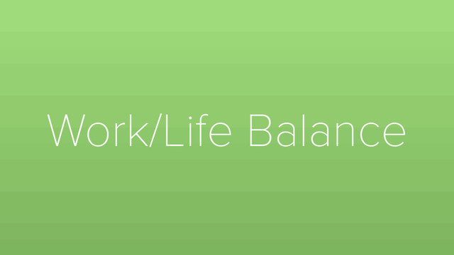 Work/Life Balance
