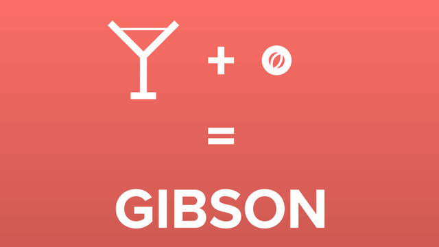 +
=
GIBSON
