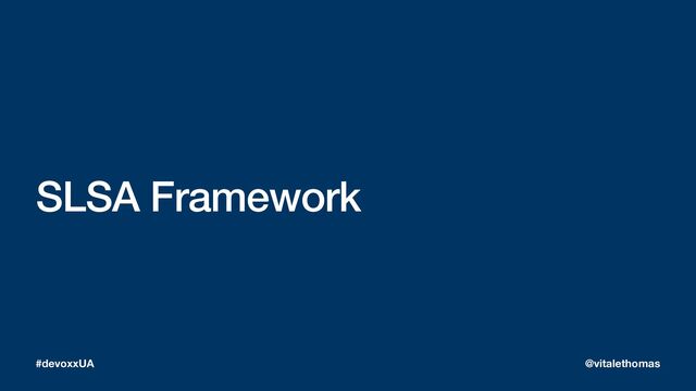 SLSA Framework
#devoxxUA @vitalethomas
