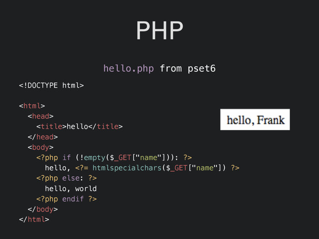 PHP
hello.php from pset6



hello



hello, = htmlspecialchars($_GET["name"]) ?>

hello, world



