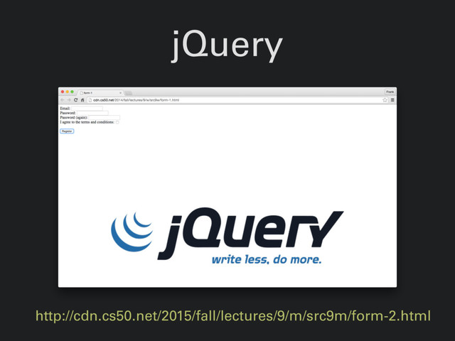 jQuery
http://cdn.cs50.net/2015/fall/lectures/9/m/src9m/form-2.html
