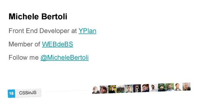 Front End Developer at YPlan
Member of WEBdeBS
Follow me @MicheleBertoli
Michele Bertoli
