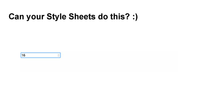 Can your Style Sheets do this? :)
