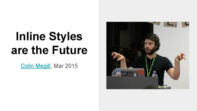 Inline Styles
are the Future
Colin Megill, Mar 2015
