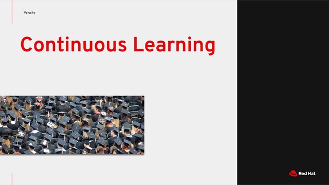 Velocity
Continuous Learning
