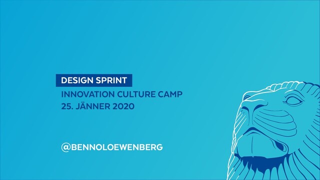   DESIGN SPRINT 
INNOVATION CULTURE CAMP
25. JÄNNER 2020
@BENNOLOEWENBERG
