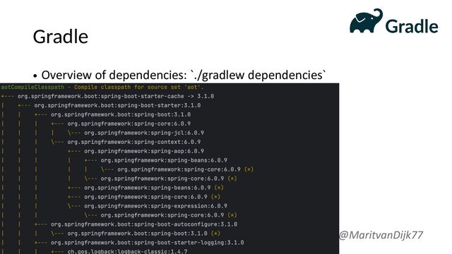 Gradle
• Overview of dependencies: `./gradlew dependencies`
@MaritvanDijk77
