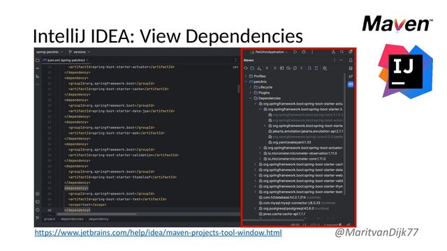 IntelliJ IDEA: View Dependencies
@MaritvanDijk77
https://www.jetbrains.com/help/idea/maven-projects-tool-window.html
