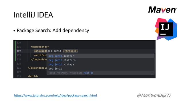 IntelliJ IDEA
• Package Search: Add dependency
@MaritvanDijk77
https://www.jetbrains.com/help/idea/package-search.html
