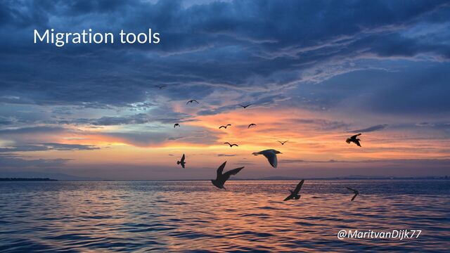 Migration tools
@MaritvanDijk77
