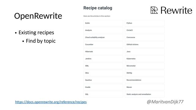 OpenRewrite
• Existing recipes
• Find by topic
@MaritvanDijk77
https://docs.openrewrite.org/reference/recipes
