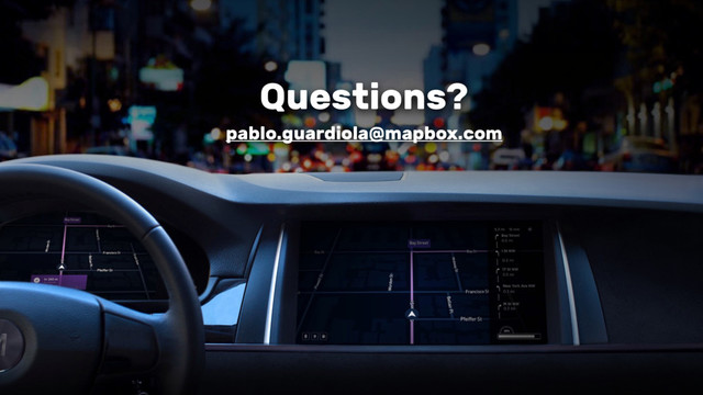 Questions?
pablo.guardiola@mapbox.com
