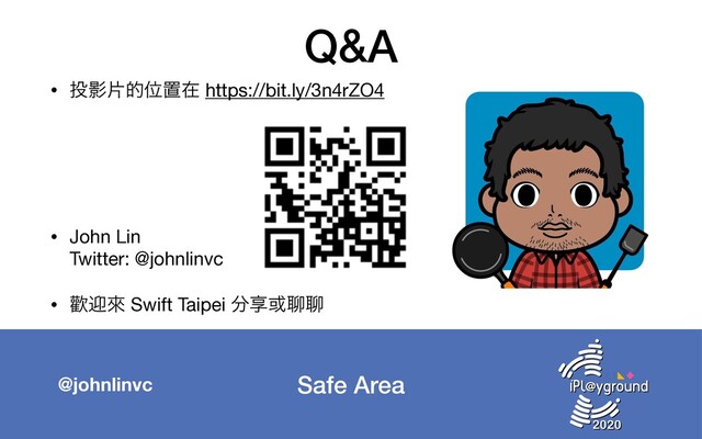 Safe Area
@johnlinvc
Q&A
• ౤ӨยతҐஔࡏ https://bit.ly/3n4rZO4

• John Lin 
Twitter: @johnlinvc

• ᓣܴိ Swift Taipei ෼ڗ҃ᡅᡅ
