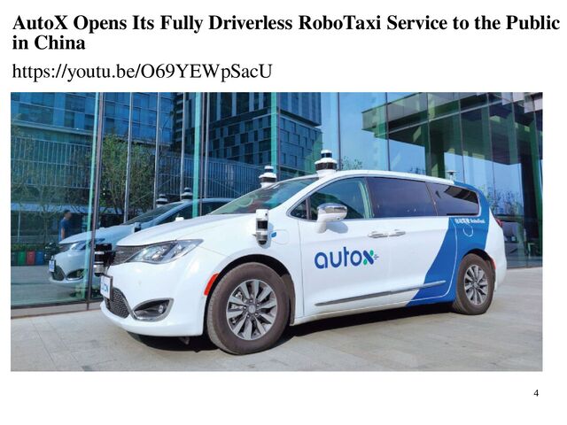 4
AutoX Opens Its Fully Driverless RoboTaxi Service to the Public
in China
https://youtu.be/O69YEWpSacU
