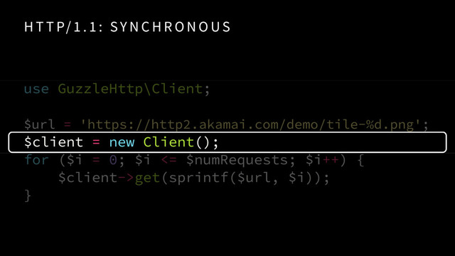 H T T P/ 1 . 1 : SY N C H R O N O US
use GuzzleHttp\Client;
 
$url = 'https://http2.akamai.com/demo/tile-%d.png'; 
$client = new Client();
for ($i = 0; $i <= $numRequests; $i++) {
$client->get(sprintf($url, $i));
}
