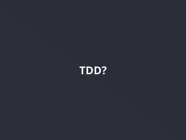 TDD?
