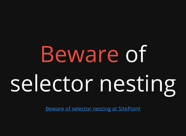 Beware of
selector nesting
Beware of selector nesting at SitePoint
