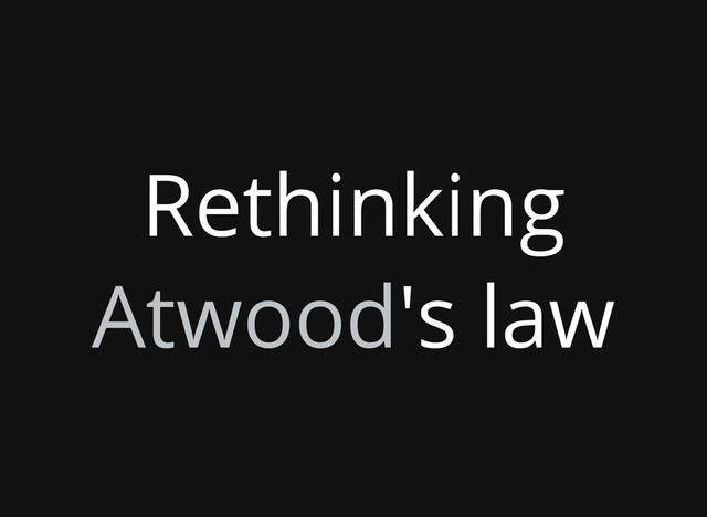 Rethinking
Atwood's law
