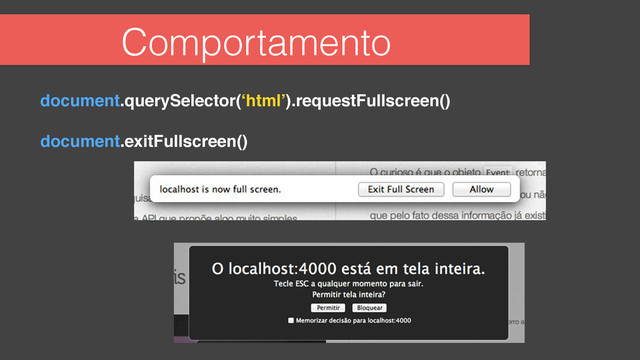 Comportamento
!
document.querySelector(‘html’).requestFullscreen()
document.exitFullscreen()
