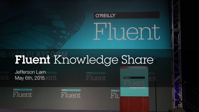 Fluent Knowledge Share
Jefferson Lam
May 6th, 2015
