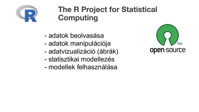 - adatok beolvasása
- adatok manipulációja
- adatvizualizáció (ábrák)
- statisztikai modellezés
- modellek felhasználása
