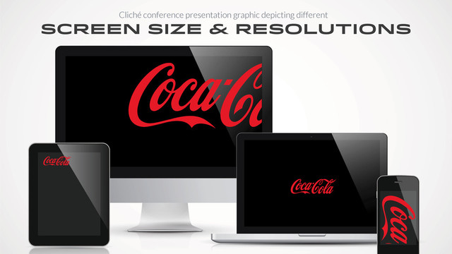 SCREEN SIZE & RESOLUTIONS
Cliché conference presentation graphic depicting different
