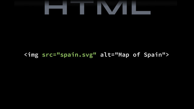 <img src="spain.svg" alt="Map of Spain">
HTML
