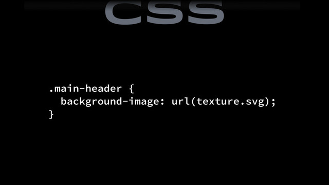 .main-header {
background-image: url(texture.svg);
}
CSS
