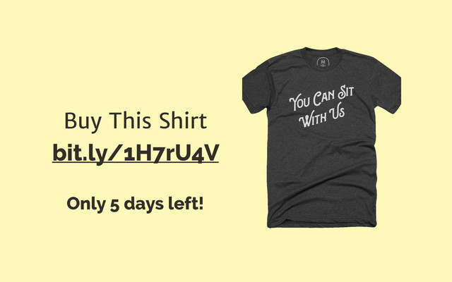 Buy This Shirt
bit.ly/1H7rU4V
Only 5 days left!
