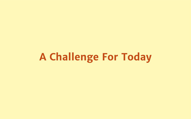 A Challenge For Today
