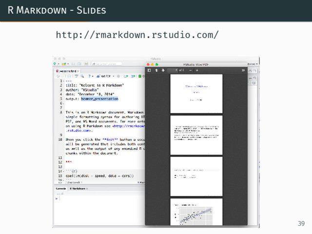 R Markdown - Slides
http://rmarkdown.rstudio.com/
39
