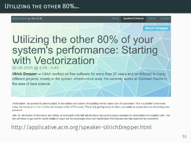 Utilizing the other 80%...
http://applicative.acm.org/speaker-UlrichDrepper.html
53
