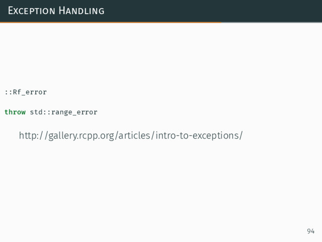Exception Handling
::Rf_error
throw std::range_error
http://gallery.rcpp.org/articles/intro-to-exceptions/
94
