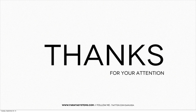 THANKS
FOR YOUR ATTENTION
www.faratasystems.com // follow me : twitter.com/gamussa
Tuesday, September 24, 13
