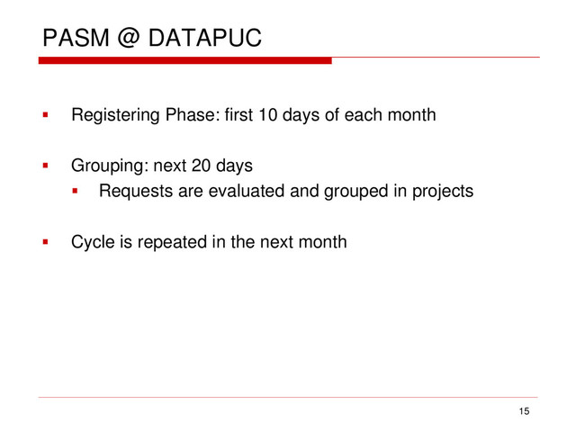 PASM @ DATAPUC
 Registering Phase: first 10 days of each month
 Grouping: next 20 days
 Requests are evaluated and grouped in projects
 Cycle is repeated in the next month
15
