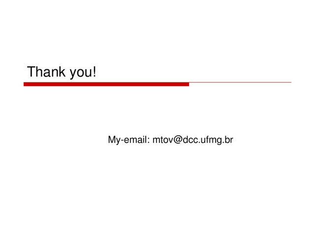 Thank you!
My-email: mtov@dcc.ufmg.br
