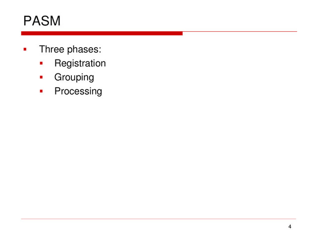 PASM
 Three phases:
 Registration
 Grouping
 Processing
4
