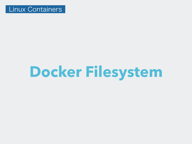 Docker Filesystem
-JOVY$POUBJOFST
