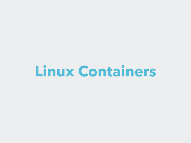 Linux Containers
